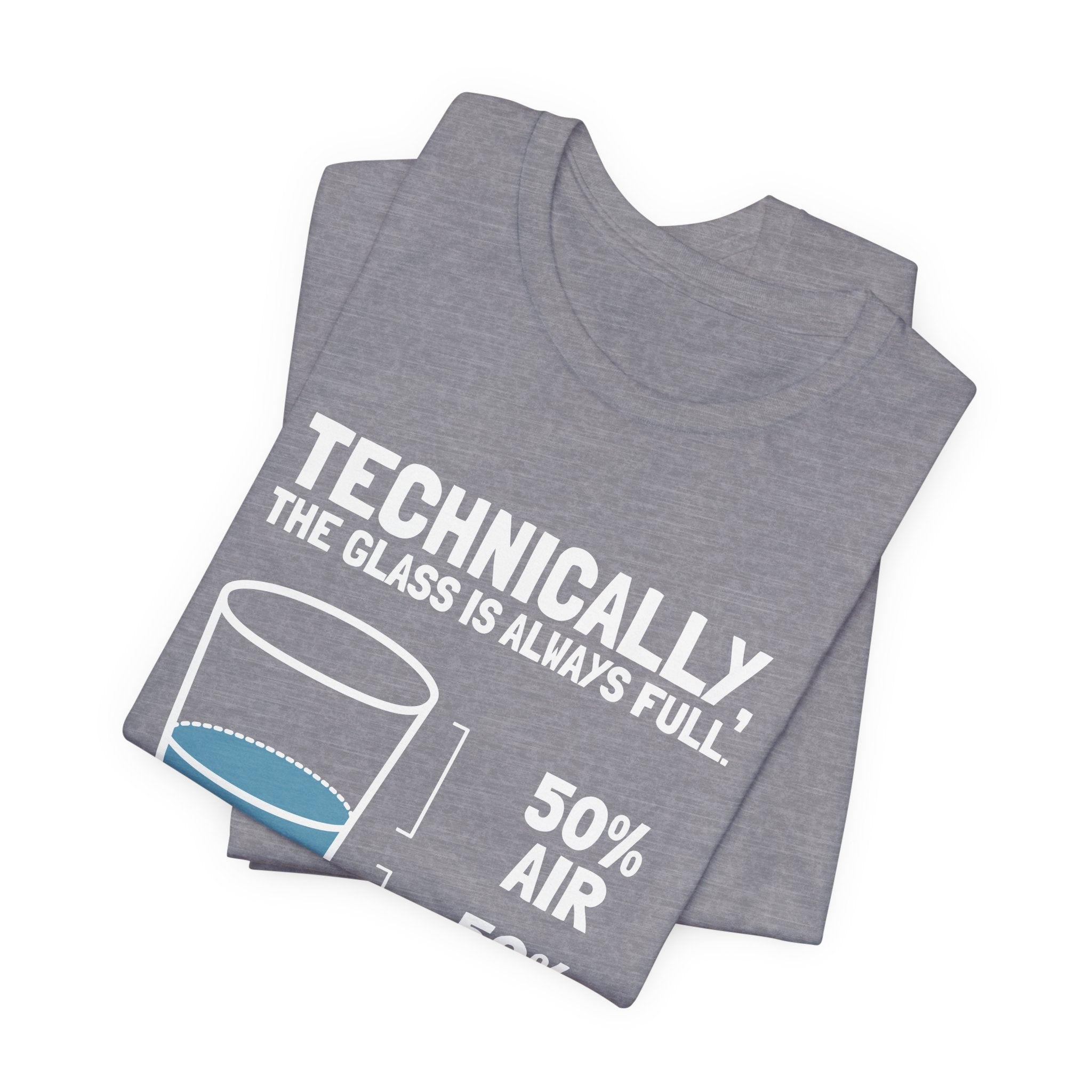 Technically the Glass is Always Full T-Shirt