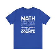 Math: The Only Subject That Counts T-Shirt | Nerd Shirt Club