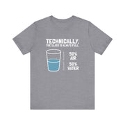 Technically the Glass is Always Full T-Shirt