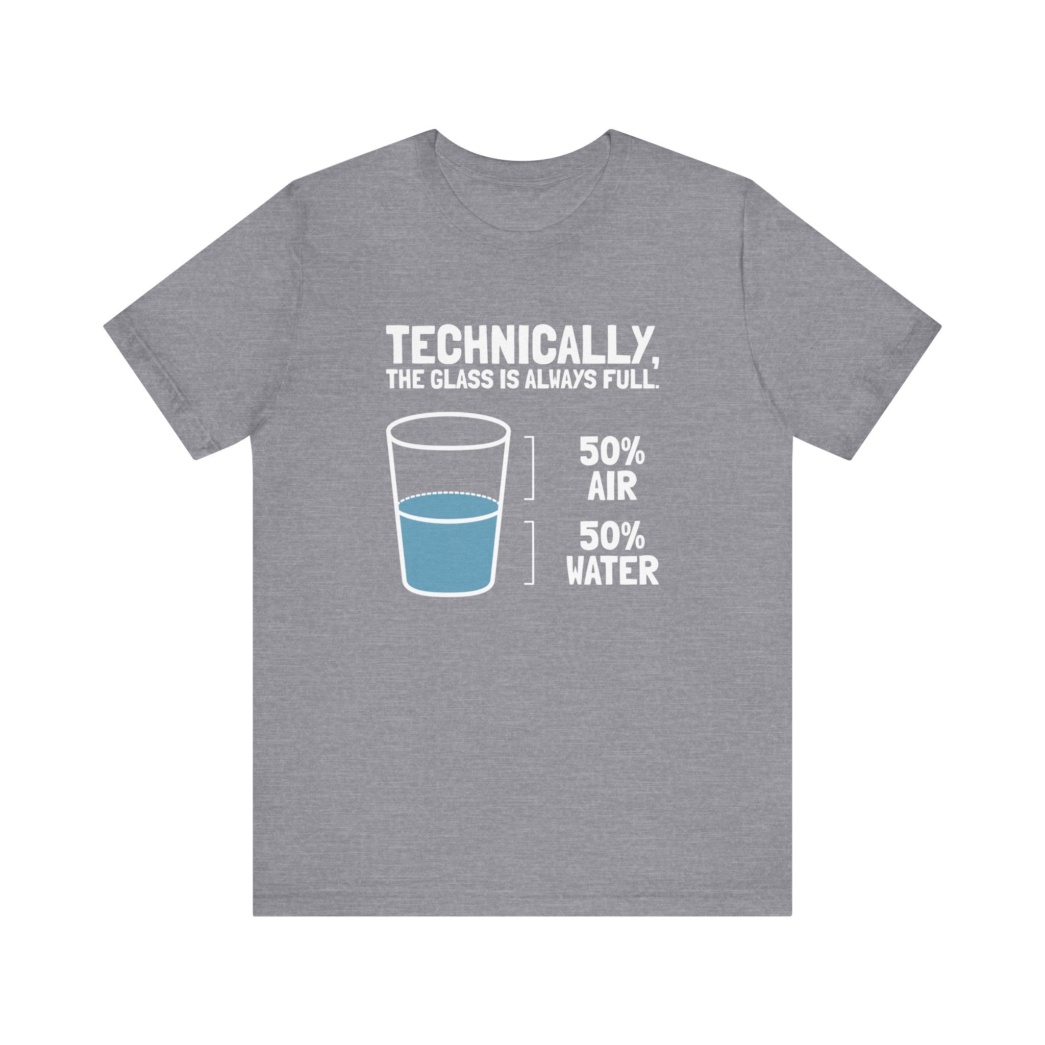 Technically the Glass is Always Full T-Shirt