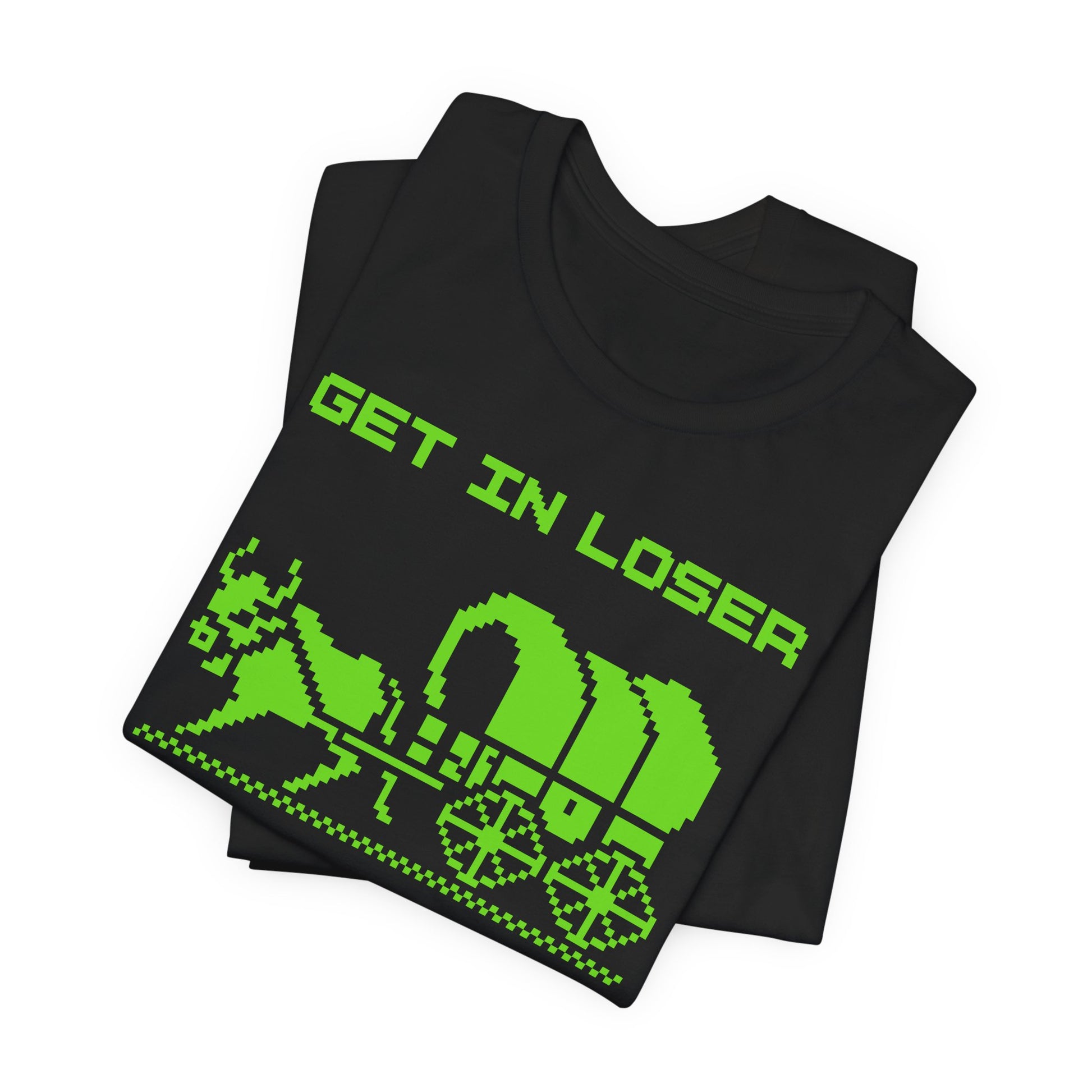 Get in Loser T-Shirt | Nerd Shirt Club