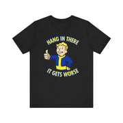 Hang in There It Gets Worse T-Shirt