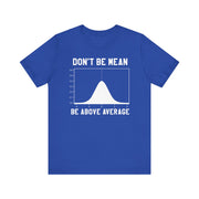 Don’t Be Mean Be Above Average