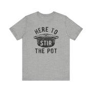 Here to Stir the Pot T-Shirt