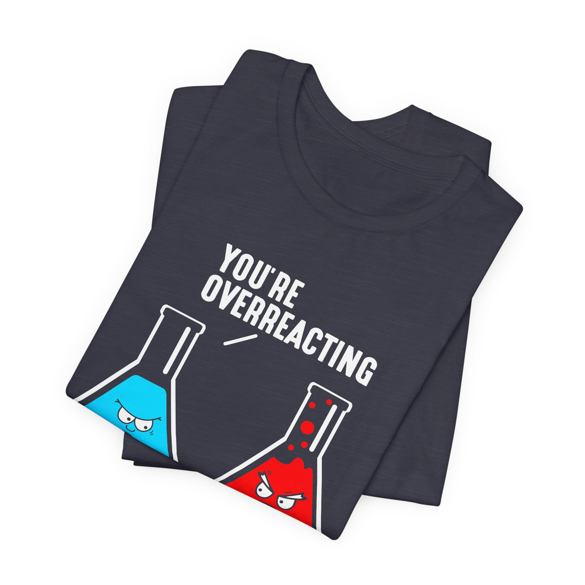 You're Overreacting T-Shirt