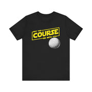 May the Course Be With You T-Shirt