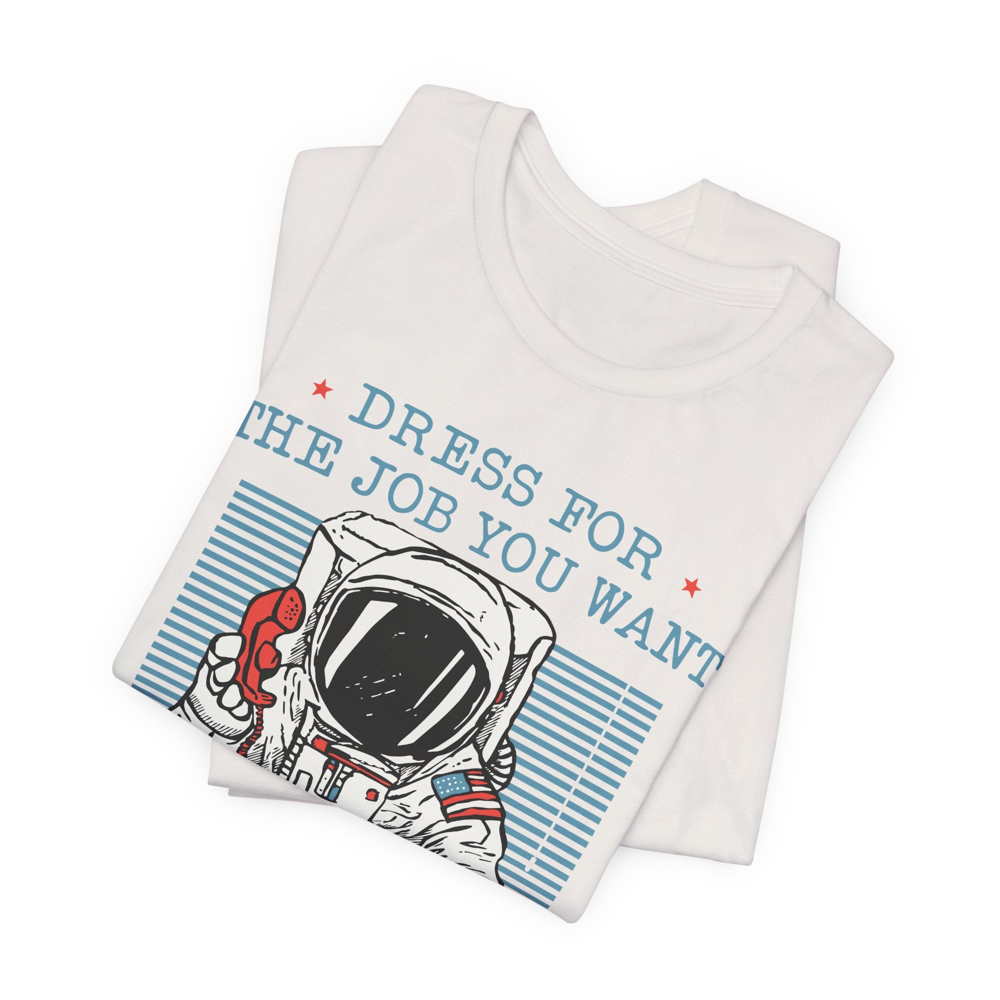Dress for the Job You Want T-Shirt