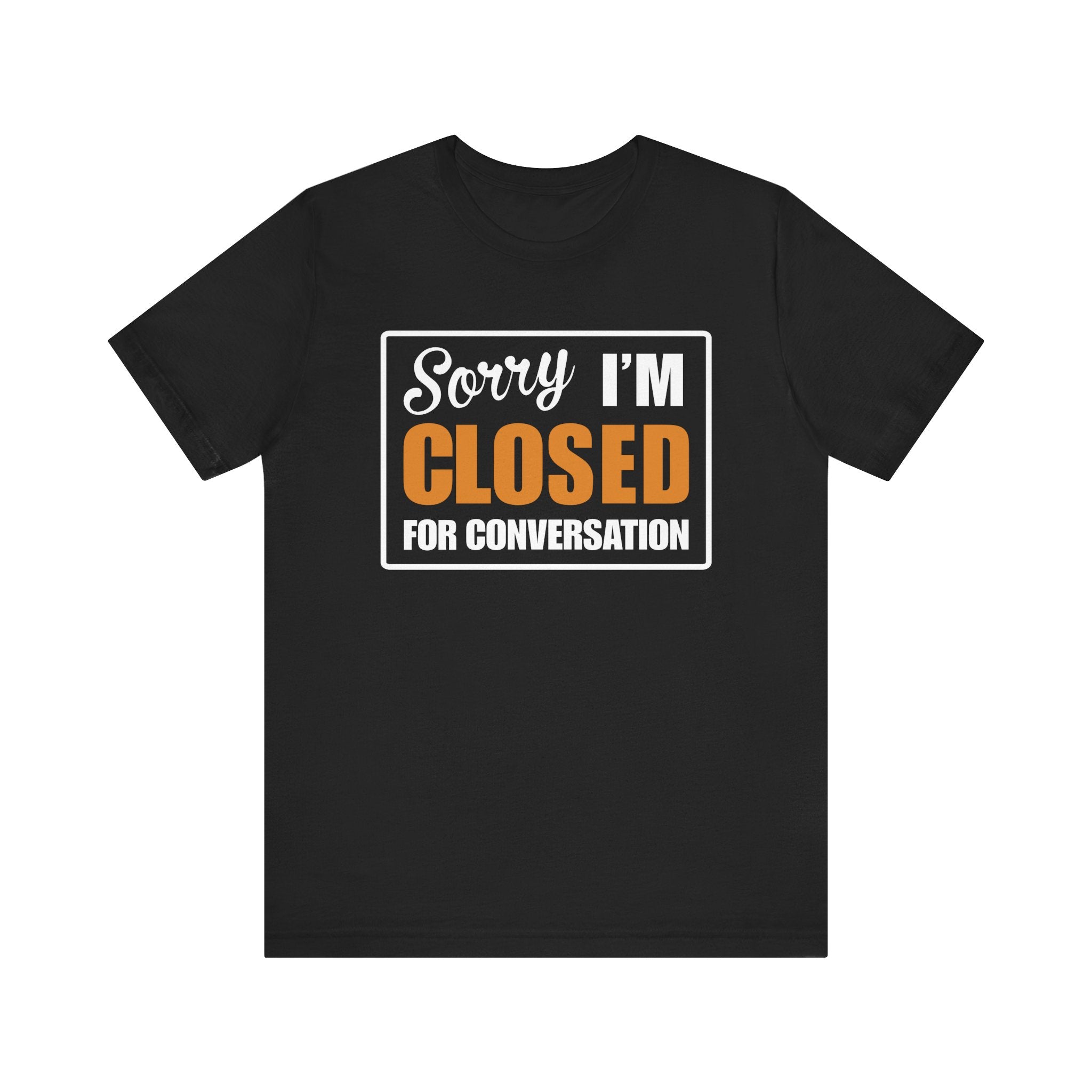 Sorry I'm Closed for Conversation T-Shirt | Nerd Shirt Club