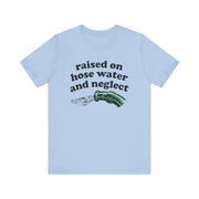 Raised on Hose Water and Neglect T‑Shirt | Nerd Shirt Club