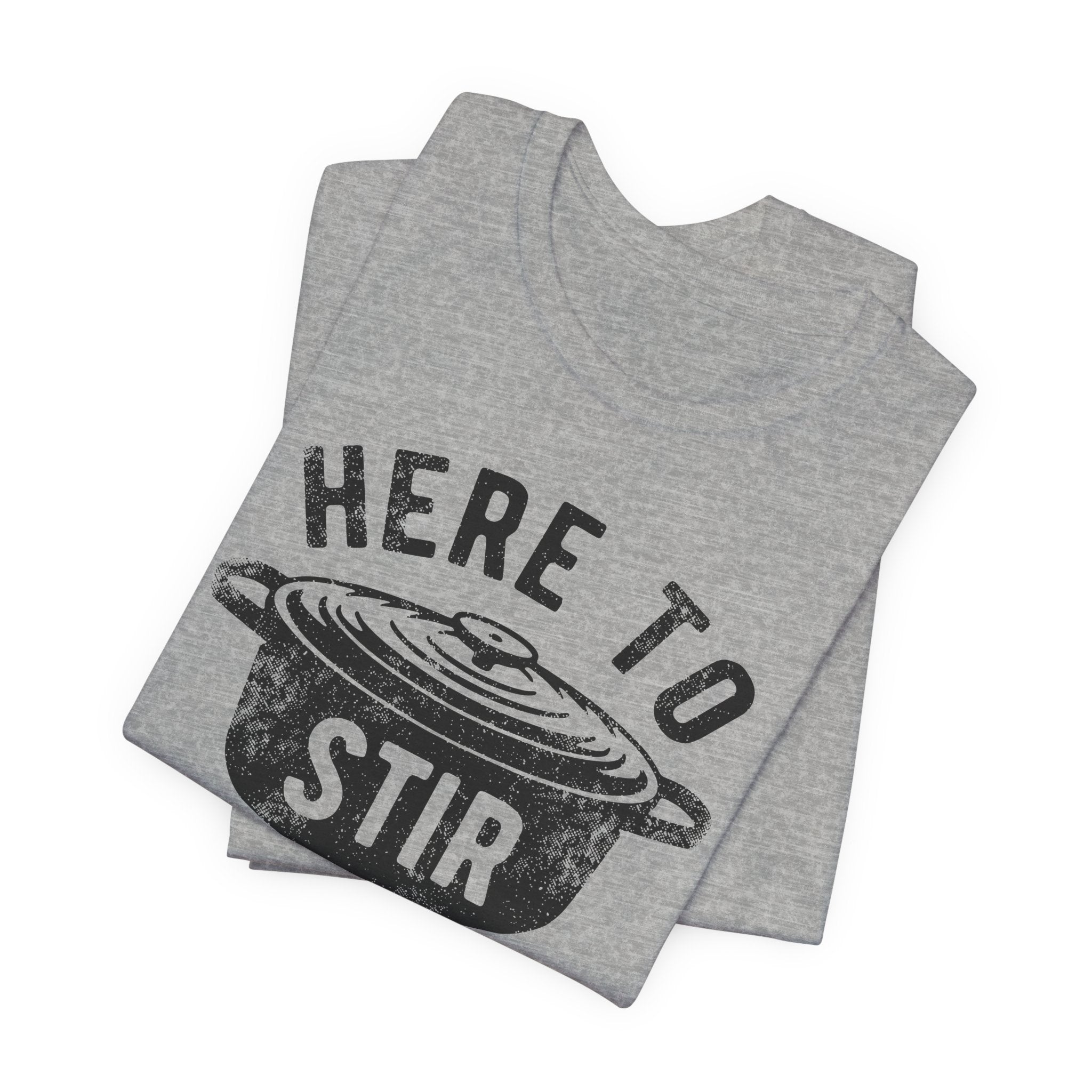 Here to Stir the Pot T-Shirt