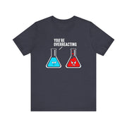 You're Overreacting T-Shirt