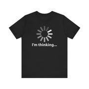 I'm Thinking T-Shirt | Nerd Shirt Club