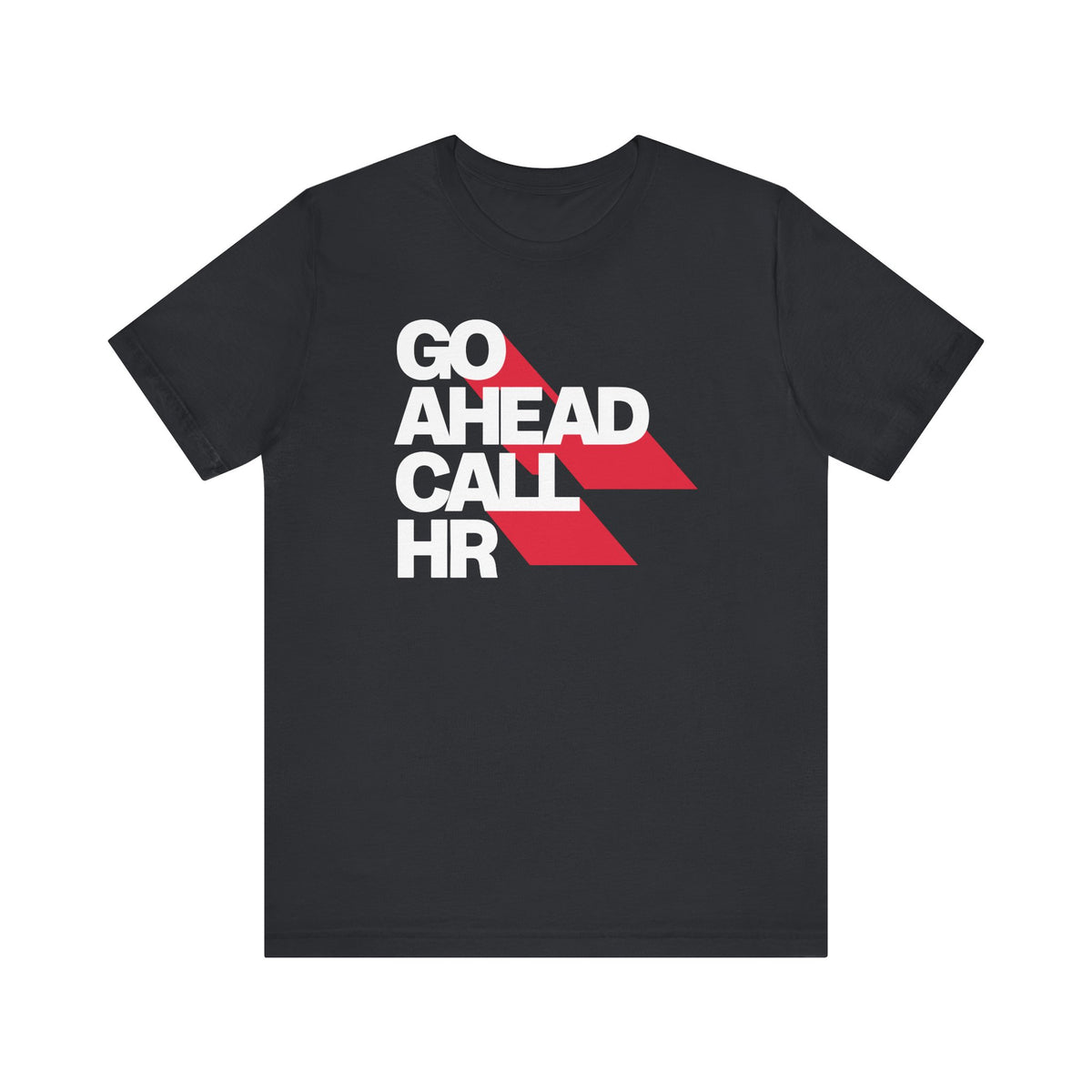 Go Ahead Call HR T-Shirt