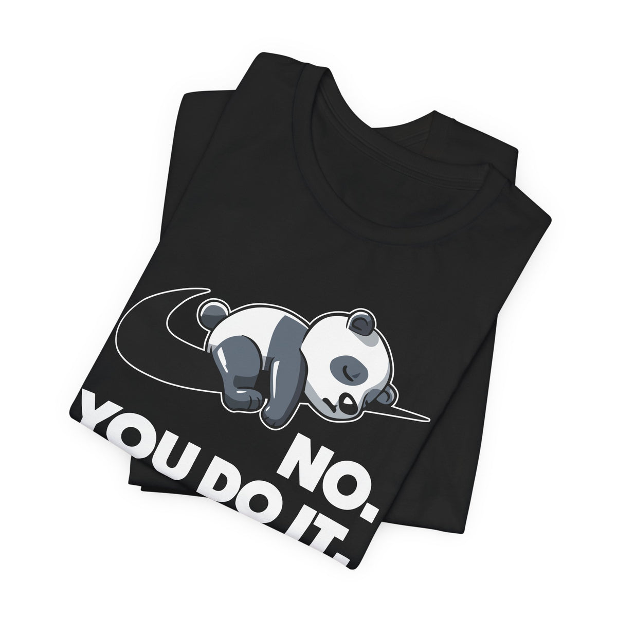 No You Do It T-Shirt