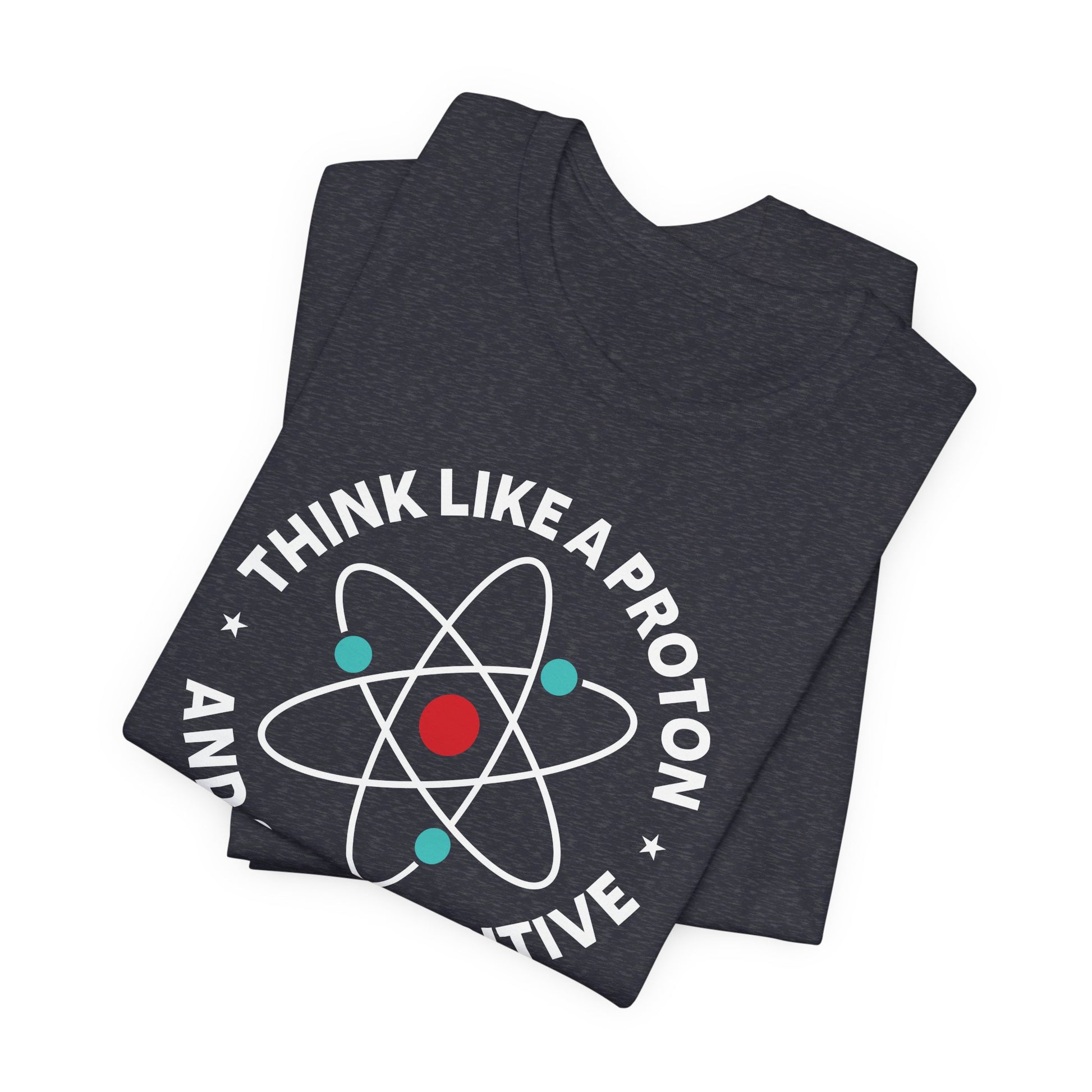 Think Like a Proton and Stay Positive | Nerd Shirt Club