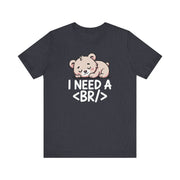 I Need a BR T-Shirt | Nerd Shirt Club
