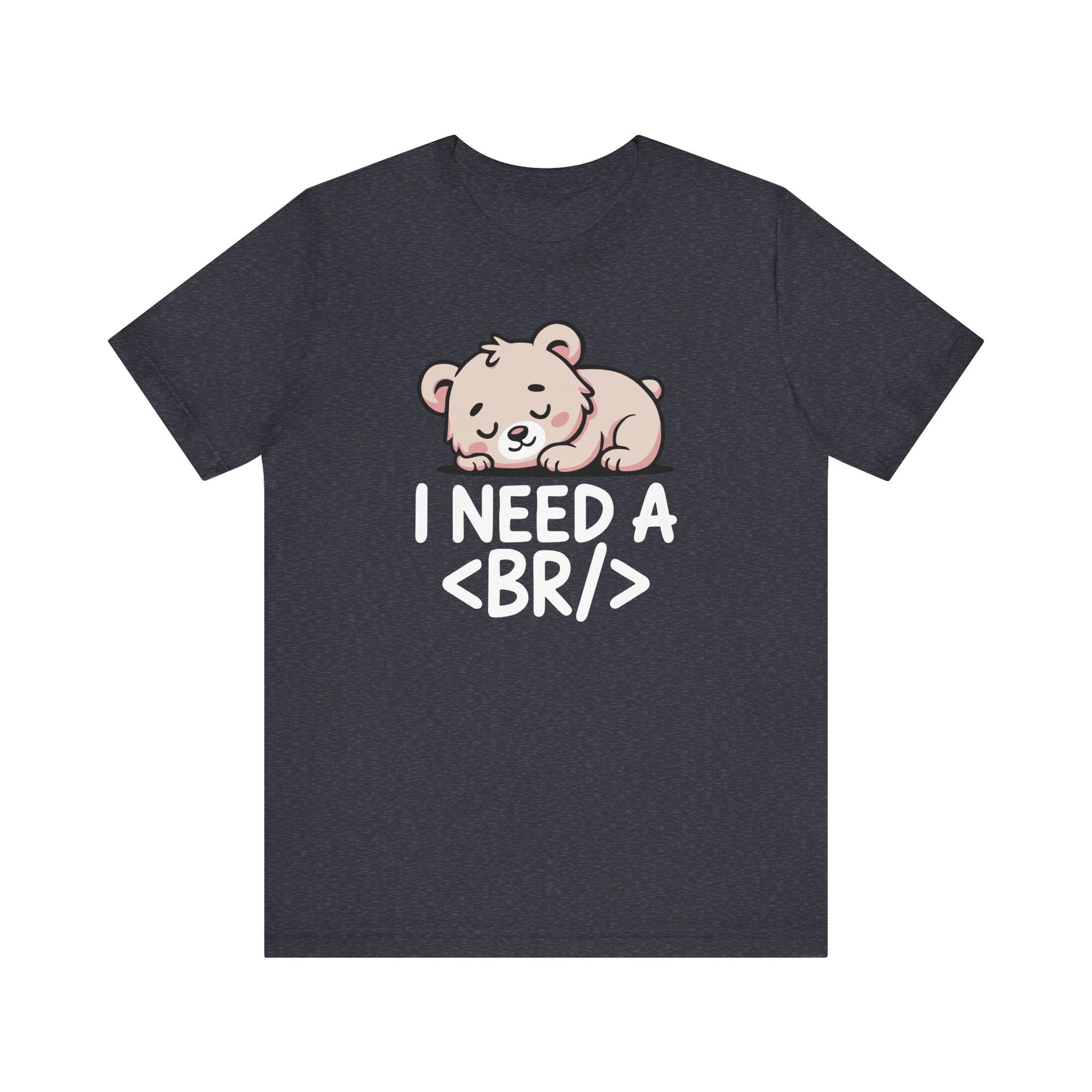 I Need a BR T-Shirt | Nerd Shirt Club