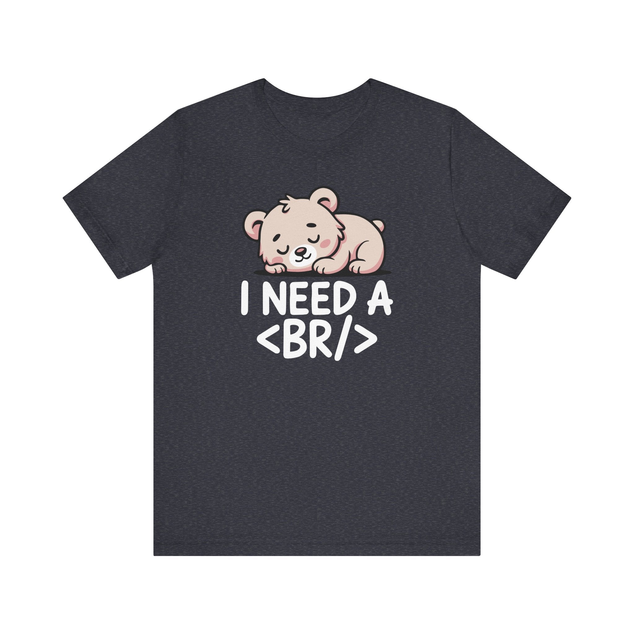 I Need a BR T-Shirt | Nerd Shirt Club