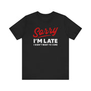 Sorry I'm Late T-Shirt | Nerd Shirt Club